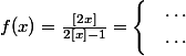 f(x) = \frac{[2x]}{2[x]-1} = \begin{cases}&\cdots\\&\cdots \end{cases} 